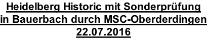 Heidelberg Historic mit Sonderprüfung  in Bauerbach durch MSC-Oberderdingen 22.07.2016